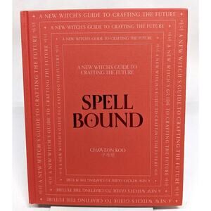 Spell Bound: A new witch's guide to crafting the future Chaweon Koo Hardbound